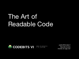 The Art of
Readable Code

                 pedro@morais.it
                   @pedromorais
                morais on app.net
 