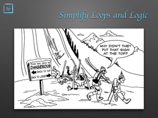 Simplify Loops and Logic
- 尤達表⽰示法
- if / else
- 先處理肯定的情況
- 先處理較簡單的情形
- eg. Guard Clause
- 減少使⽤用 ternary operator
- avoid do/while loop
16
 