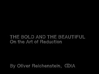THE BOLD AND THE BEAUTIFUL
On the Art of Reduction




By Oliver Reichenstein, @iA
 