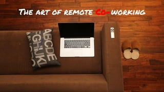 The art of remote Co-working
 