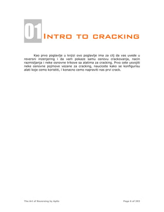 01 Intro to cracking
       Kao prvo poglavlje u knjizi ovo poglavlje ima za cilj da vas uvede u
reversni inzenjering i da...