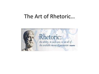 The Art of Rhetoric…
 