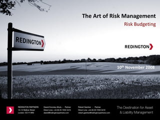10th November 2008
The Art of Risk Management
Risk Budgeting
 