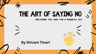 MASTERING THE SKILL FOR A BALANCED LIFE
By Shivam Tiwari
 
