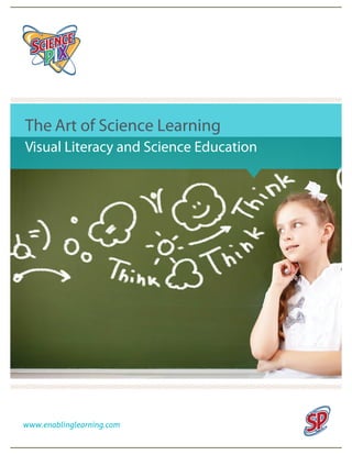 The Art of Science Learning 
Visual Literacy and Science Education 
www.enablinglearning.com 
 
