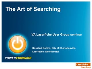 VA Laserfiche User Group seminar ,[object Object],Rosalind Collins, City of Charlottesville, Laserfiche administrator 