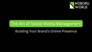 The Art of Social Media Management
Building Your Brand's Online Presence
 