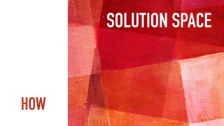 HOW
SOLUTION SPACE
 
