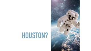 HOUSTON?
 