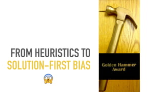 FROM HEURISTICS TO
SOLUTION-FIRST BIAS
 