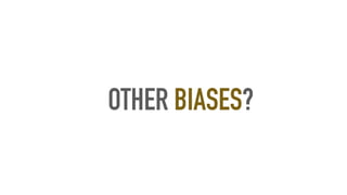 OTHER BIASES?
 
