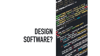 DESIGN
SOFTWARE?
 