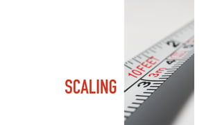 SCALING
 