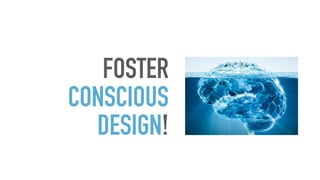 FOSTER
CONSCIOUS
DESIGN!
 