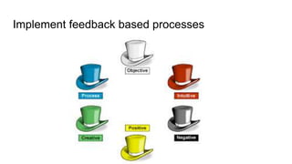 Implement feedback based processes