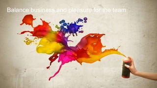 Balance business and pleasure for the team