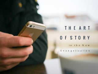 THE ART
OF STORY
in the New
Evangelization

 