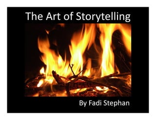 The Art of Storytelling




           By Fadi Stephan
 