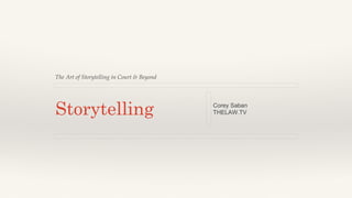 The Art of Storytelling in Court & Beyond!

Storytelling

Corey Saban
THELAW.TV

 