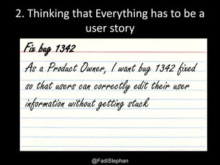 @fadistephan | @excellaco | excella.comUser Story – Smells and Anti-patterns
3. Thinking that a User Story has to
be Everything
• Excel spreadsheet with
business rules
• Wireframe
• Workflow diagram
• Design document
• Use cases
 