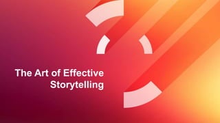 The Art of Effective
Storytelling
 