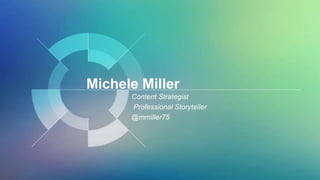 Michele Miller
Content Strategist
Professional Storyteller
@mmiller75
 