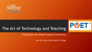 The Art of Technology and Teaching
Training for the Whole Campus Community
Amy Jo Swing, Lake Superior College
 