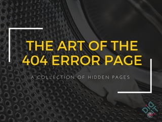 THE ART OF THE
404 ERROR PAGE
A   C O L L E C T I O N   O F   H I D D E N   P A G E S
 