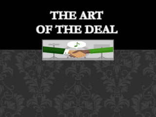 THE ART
OF THE DEAL
 