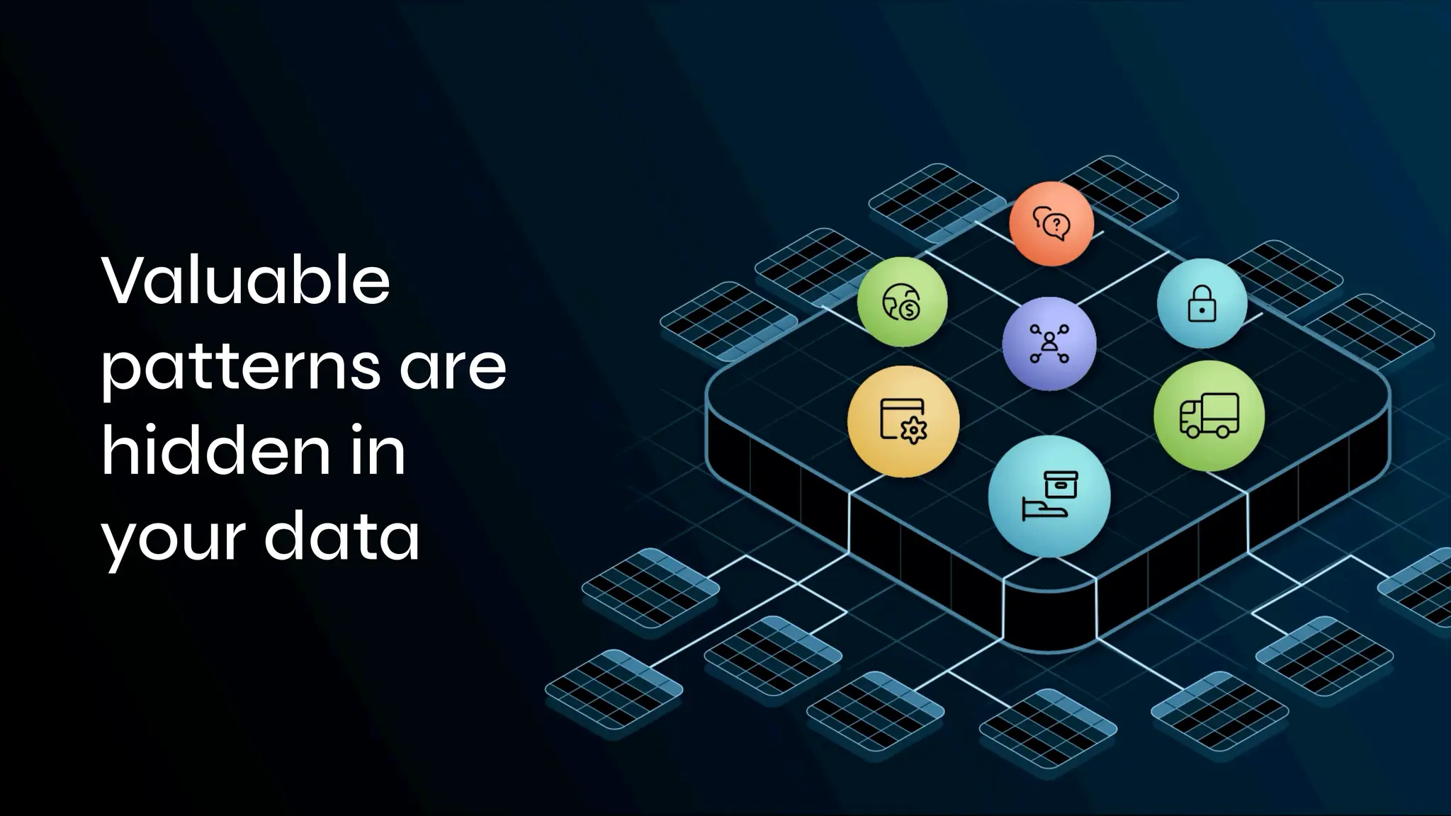 Valuable
patterns are
hidden in
your data
 