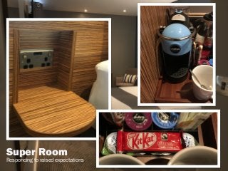 sophiedennis@
[do the super room]
Super Room
Responding to raised expectations
 