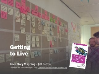 sophiedennis@
User Story Mapping – Jeff Patton
‘The New User Story Backlog is a Map’ jpattonassociates.com/the-new-backlog
Getting  
to Live
 