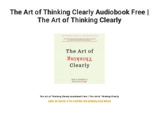 The Art of Thinking Clearly Audiobook Free |
The Art of Thinking Clearly
The Art of Thinking Clearly Audiobook Free | The Art of Thinking Clearly
LINK IN PAGE 4 TO LISTEN OR DOWNLOAD BOOK
 