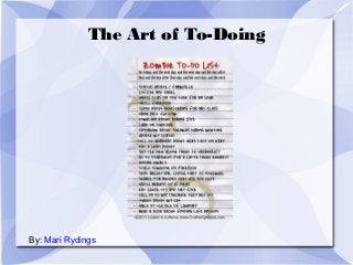 The Art of To-Doing

By: Mari Rydings

 