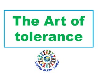 The Art of
tolerance
 