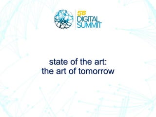 state of the art:
the art of tomorrow
Director de Investigación y Desarrollo
BYTE, S.A.
 