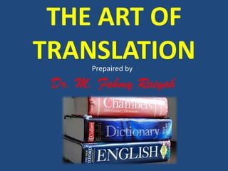 THE ART OF
TRANSLATIONPrepaired by
Dr. M. Fahmy Raiyah
 
