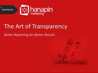 z
HOSTED BY:

The Art of Transparency
Better Reporting for Better Results

#thinkppc

 
