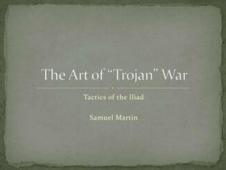 Tactics of the Iliad

  Samuel Martin
 
