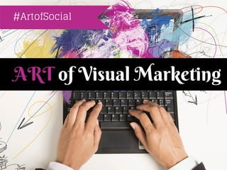 of Visual MarketingART
#ArtofSocial
 