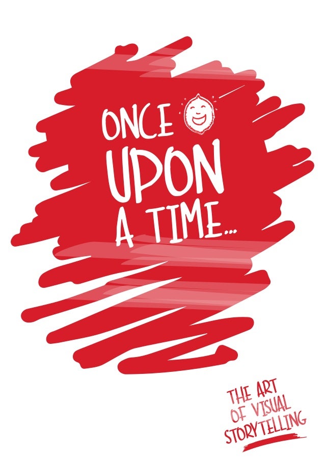UPON
ONCE
A TIME...
THE ART
OF VISUAL
STORYTELLING
 