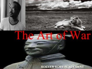 The Art of War
ROEVER ROBY PLACEMENT
 