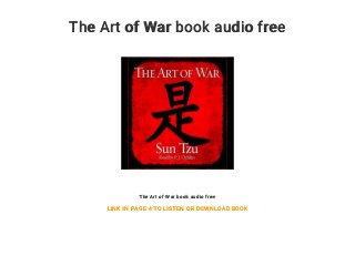 The Art of War book audio free
The Art of War book audio free
LINK IN PAGE 4 TO LISTEN OR DOWNLOAD BOOK
 