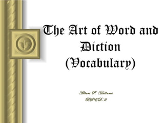 The Art of Word and Diction (Vocabulary) Albert P. Hallares BSED-2 