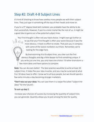 Presented by NewsletterClips.com © Copyright 2015
Step #2: Draft 4-8 Subject Lines
It’s kind of shocking to know how carel...