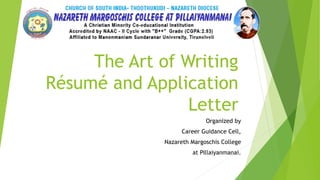 The Art of Writing
Résumé and Application
Letter
Organized by
Career Guidance Cell,
Nazareth Margoschis College
at Pillaiyanmanai.
 