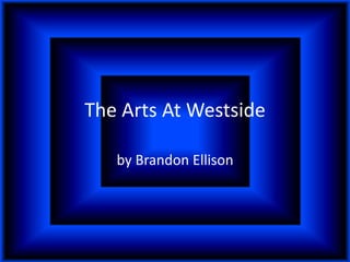 The Arts At Westside

   by Brandon Ellison
 