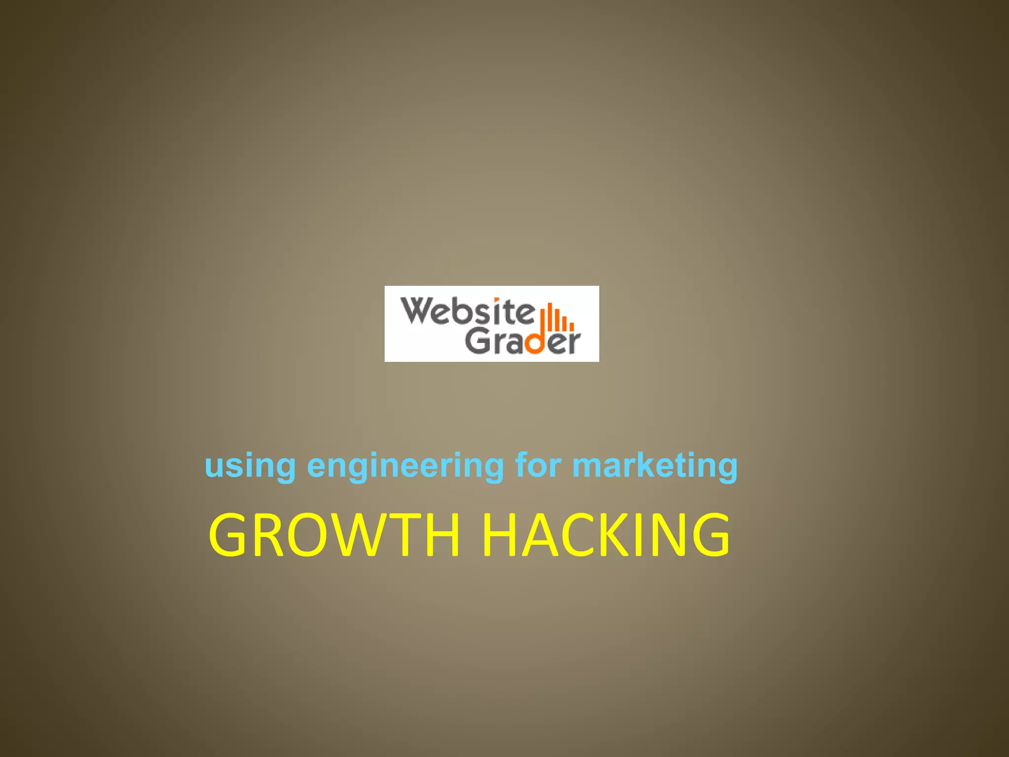 using engineering for marketing
GROWTH HACKING
 