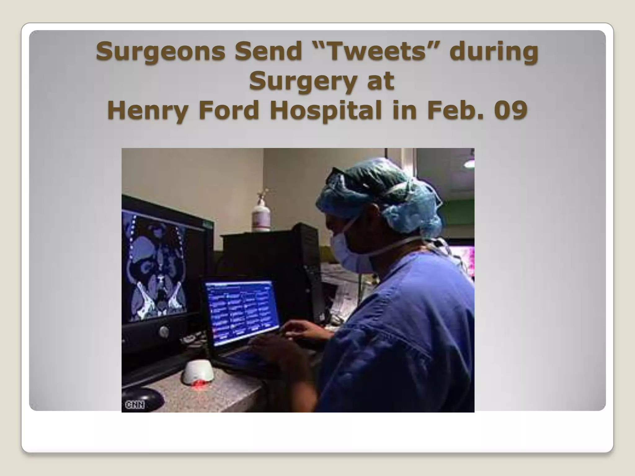 Surgeons Send “Tweets” during  Surgery at Henry Ford Hospital in Feb. 09
