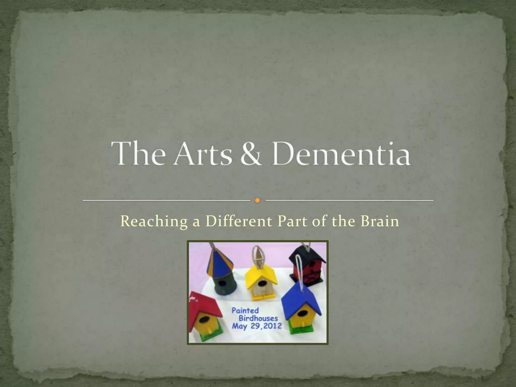 The Arts Dementia PPTX the-arts-dementia-pptx